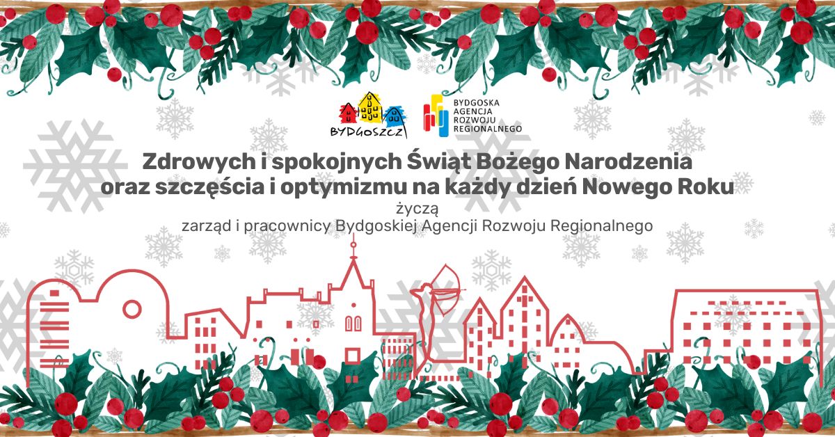 Zdrowych i spokojnych Świąt Bożego Narodzenia oraz szczęścia i optymizmu na każdy dzień Nowego Roku życzą zarząd i pracownicy Bydgoskiej Agencji Rozwoju Regionalnego