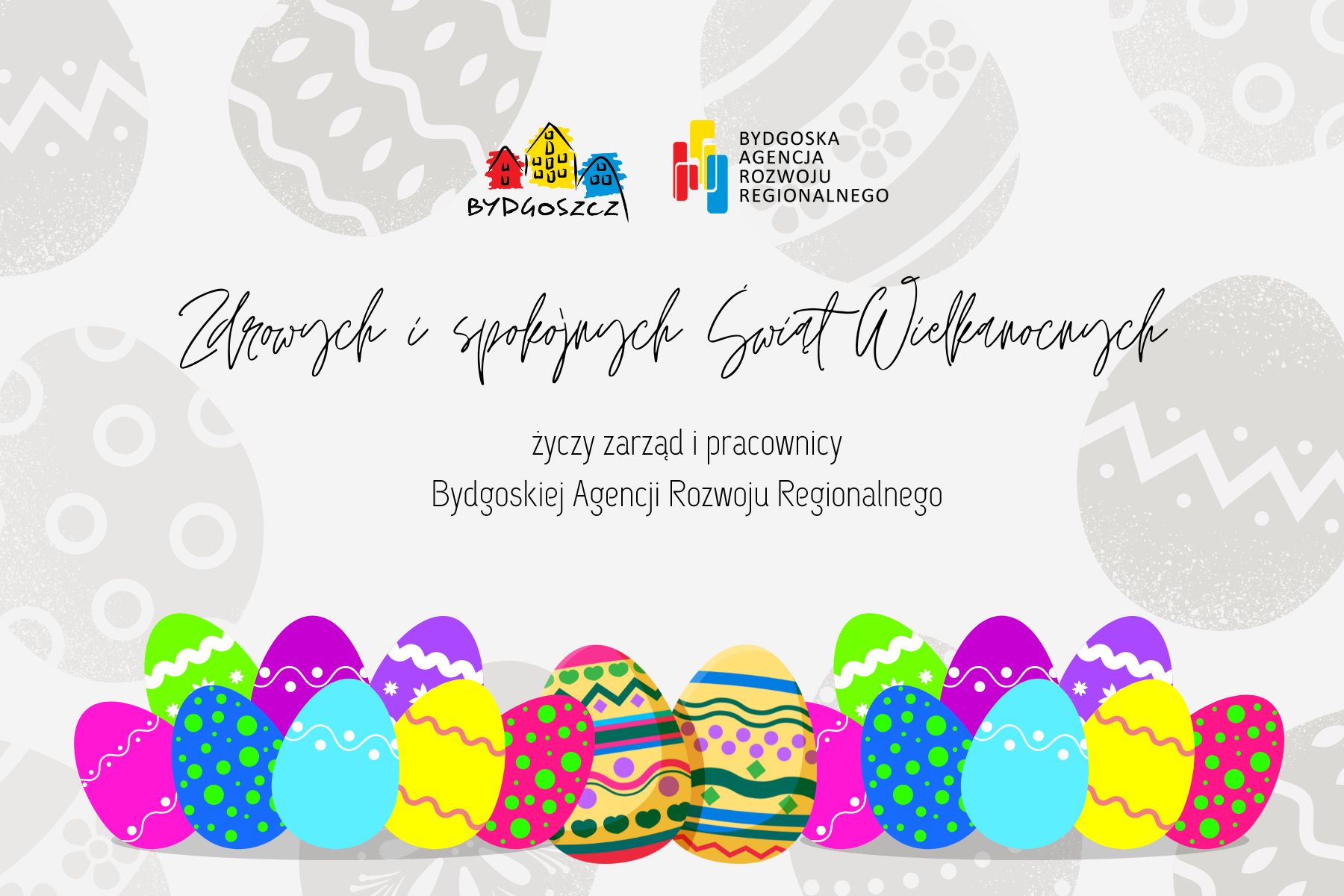 Zdrowych i spokojnych Świąt Wielkanocnych życzą zarząd i pracownicy Bydgoskiej Agencji Rozwoju Regionalnego